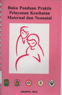 Buku Panduan Praktis Pelayanan Kesehatan Maternal dan Neonatal