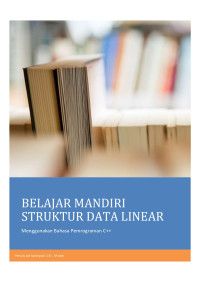 Belajar Mandiri Struktur Data Linear : Menggunakan Bahasa Pemrograman C++