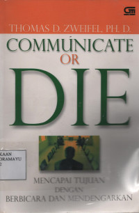 Communicate Or Die : Mencapai tujuan dengan berbicara dan mendengarkan