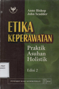 Etika Keperawatan : Praktik Asuhan Holistik Edisi 2