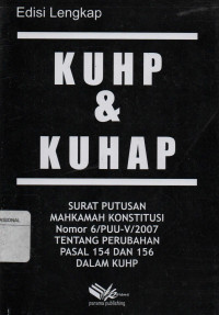 KUHP dan KUHAP : Surat Keputusan Mahkamah Konstitusi Nomor 6/PUU-V/2007 Tentang Perubahan Pasal 154 dan 156 dalam KUHP