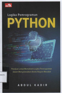 Logika Pemrograman PYTHON:  Panduan untuk Memahami Logika Pemrograman dalam Menyelesaikan Aneka Ragam Masalah