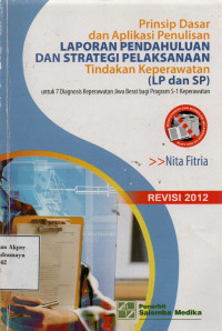Prinsip Dasar dan Aplikasi enulisan Laporan Pendahuluan dan Strategi Pelaksanaan Tindakan Keperawatan ( LP dan SP) untuk 7 Diagnosis Keperawatan Jiwa Berat bagi Program S-1 Keperawatan
