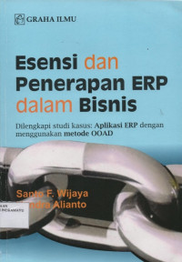 Esensi dan Penerapn ERP dalam Bisnis : Dilengkapi Studi Kasus Aplikasi ERP dengan mengggunakan metode OOAD