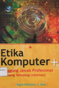 Etika Komputer dan Tanggung Jawab Profesional di bidang Teknologi Informasi