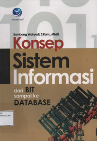 Konsep Sistem Informasi : Dari BIT sampai DATABASE