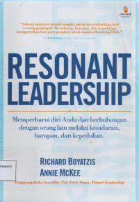 Resonant Leadership : Memperbaharui diri Anda dan berhubungan dengan orang lain melalui kesadaran, harapan, dan kepedulian