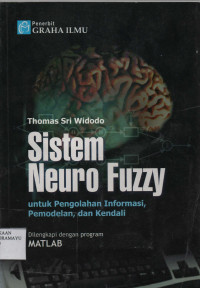 Sistem Neuro Fuzzy : untuk pengolahan informasi ,pemodelan, dan Kendali.