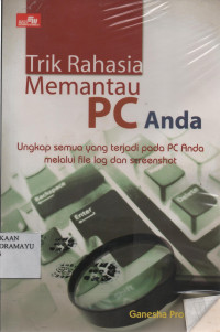 Trik Rahasia Memantau PC Anda