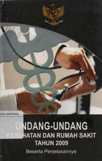 Undang-Undang Kesehatan dan Rumah Sakit Tahun 2009 Beserta Penjelasannya