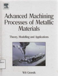 Advanced Machining Processes of Metallic Materials : Theory, Modelling and Applications