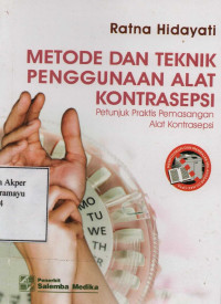 Metode dan Teknik Penggunaan Alat Kontrasepsi : Petunjuk Praktis Pemasangan Alat Kontrasepsi