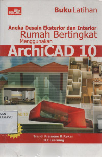 Aneka Desain Eksterior dan Interior Rumah Bertingkat Menggunakan Archicad 10