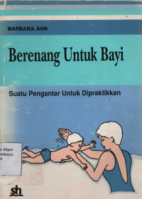 Berenang Untuk Bayi : Suatu Pengantar Untuk Dipraktikkan