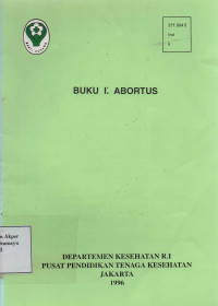 Buku I Abortus : Kedaruratan Kebidanan  Buku Ajar untuk program pendidikan Bidan