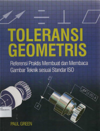 Toleransi Geometris : Referensi Praktis Membuat dan Membaca Gambar Teknik sesuai Standar ISO