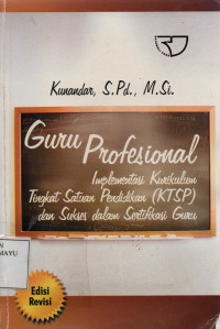 Guru Profesional Implementasi Kurikulum Tingkat Satuan Pendidikan (KTSP) dan sukses dalam sertifikasi guru