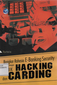 Bongkar Rahasia E-Banking Security dengan Teknik Hacking dan Carding