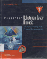 Pengantar Kebutuhan dasar Manusia : Aplikasi Konsep dan Proses Keperawatan Buku 1