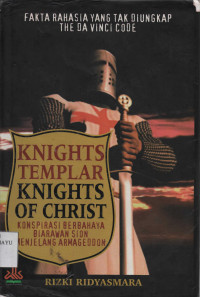 Knights Templar Knights Of Christ : Konspirasi Berbahaya Biarawan Sion Menjelang Armageddon