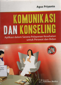 Komunikasi dan Konseling : Aplikasi dalam Sarana Pelayanan Kesehatan untuk Perawat dan Bidan