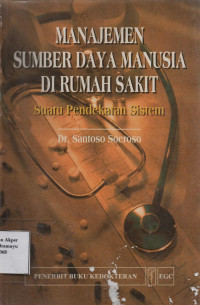 Manajemen Sumber Daya Manusia di Rumah Sakit : Suatu Pendekatan Sistem