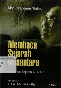 Membaca Sejarah Nusantara : 25 Kolom Sejarah Gus Dur