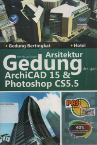 Panduan Aplikatif & Solusi : Membuat Desain Arsitektur Gedung dengan ArchiCAD 15 & Photoshop CS5.5