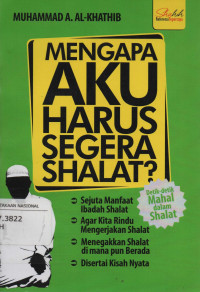 Mengapa aku harus segera Shalat ?