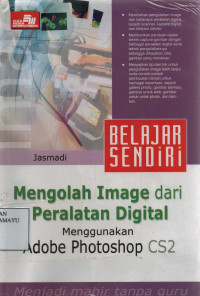 Belajar Sendiri : Mengolah Image dari Peralatan Digital Menggunakan Adobe Photoshop CS2