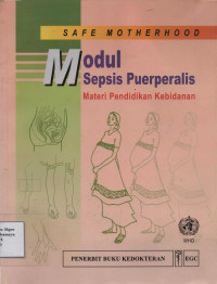 Safe Motherhood Modul Sepsis Puerperalis : Materi Pendidikan Kebidanan