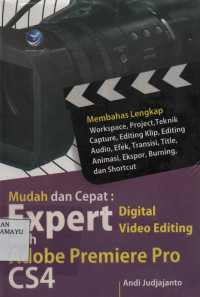 Mudah dan cepat: Expert digital video Editing with Adobe Premiere Pro CS4