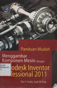 Panduan Mudah Menggambar Komponen Mesin dengan Autodesk Inventor Profesional 2011