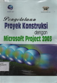 Pengelolaan Proyek Konstruksi dengan Microsoft Project 2003