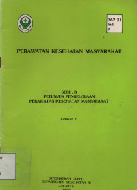 Perawatan Kesehatan Masyarakat : Seri B Petunjuk Pengelolaan Perawatan Kesehatan Masyarakat