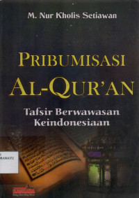 Pribumisasi Al-Qur'an Tafsir Berwawasan Keindonesiaan