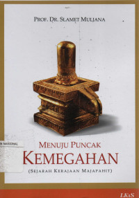 Menuju Puncak Kemegahan : (Sejarah Kerajaan Majapahit)