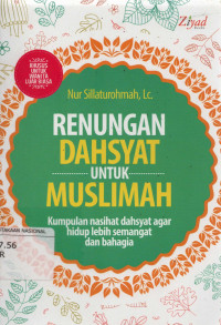 Renungan Dahsyat untuk Muslimah : Kumpulan Nasihat Dahsyat agar hidup lebih semangat dan bahagia