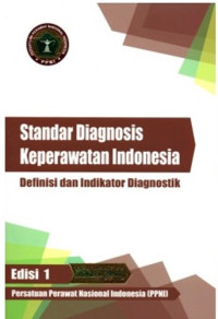 Standar Diagnosis Keperawatan Indonesia : Definisi dan indikator Diagnostik ed.1 cet.III (Revisi)