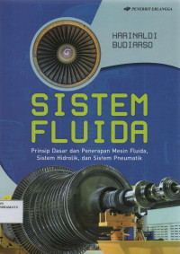 Sistem Fluida : Prinsip Dasar dan Penerapan Mesin Fluida, Sistem Hidrolik, dan Sistem Pneumatik