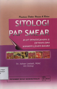 Panduan Dokter Umum&Bidan : Sitologi PAP Smear : Alat Pencegahan&Deteksi Dini Kanker Leher Rahim