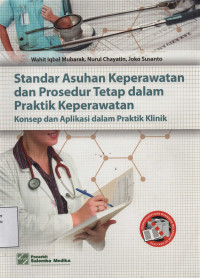 Standar Asuhan Keperawatan dan Prosedur Tetap dalam Praktik Keperawatan : Konsep dan Aplikasi dalam Praktik Klinik