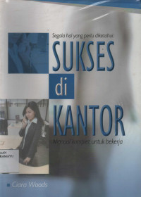 Segala Hal yang perlu diketahui: Sukses diKantor Manual Komplet untuk Bekerja