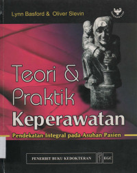 Teori & Praktik Keperawatan : Pendekatan Integral pada Asuhan Pasien