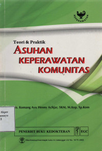 Asuhan Keperawatan Komunitas : teori & praktik