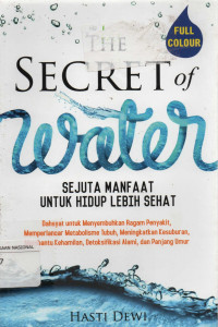 The secret of Water : Sejuta Manfaat untuk Hidup lebih Sehat