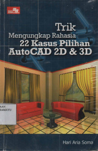 Trik Mengungkap Rahasia 22 kasus Pilihan AutoCAD 2D & 3D