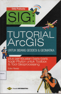 SIG : Tutorial ArcGIS Desktop  untuk Bidang Geodesi & Geomatika (plus Pembuatan Baris-Baris Kode Python untuk Toolbox 7 Tool Geoprocessing)